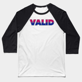 Valid Bisexual Pride Baseball T-Shirt